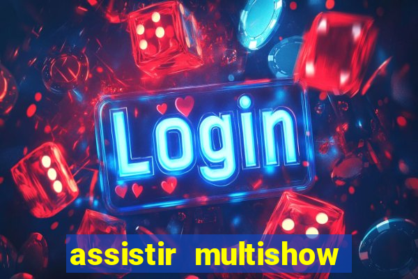 assistir multishow online gratis